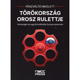   Pénzváltó Nikolett: Törökország orosz rulettje - Versengés és együttműködés Európa peremén