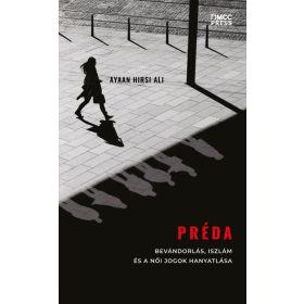   Ayaan Hirsi Ali: Préda - Bevándorlás, iszlám és a női jogok hanyatlása