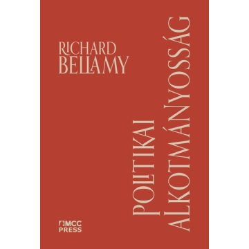   Richard Bellamy: Politikai alkotmányosság - A demokrácia alkotmányosságának köztársasági védelme