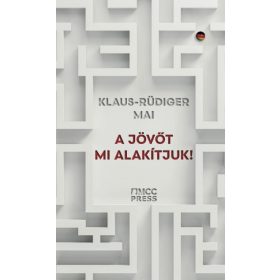 Klaus-Rüdiger Mai: A jövőt mi alakítjuk!