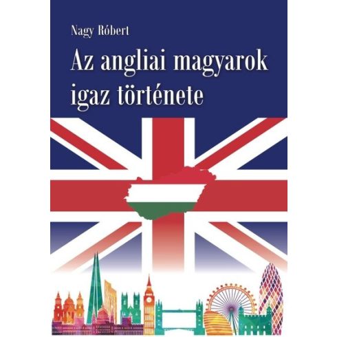 Nagy Róbert: Az angliai magyarok igaz története (antikvár)