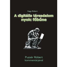   Nagy Róbert: A digitális társadalom nyolc főbűne - Puzsér Róbert kommentárjaival