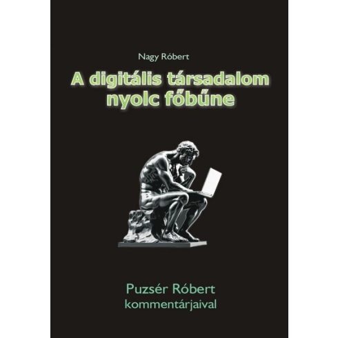 Előrendelhető: Nagy Róbert: A digitális társadalom nyolc főbűne - Puzsér Róbert kommentárjaival