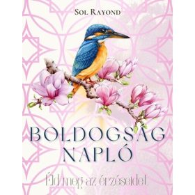 Sol Rayond: Boldogságnapló - Éld meg az érzéseidet