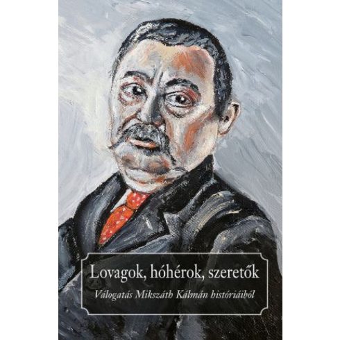 Mikszáth Kálmán: Lovagok, hóhérok, szeretők