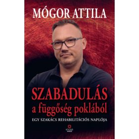 Mógor Attila: Szabadulás a függőség poklából