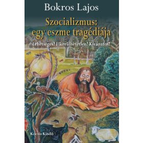   Bokros Lajos: Szocializmus: egy eszme tragédiája - Lehetséges? Elkerülhetetlen? Kívánatos?