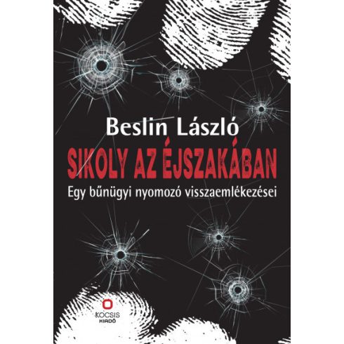 Beslin László: Sikoly az éjszakában - Egy bűnügyi nyomozó visszaemlékezései