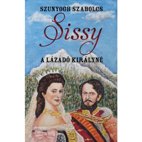 Szunyogh Szabolcs: Sissy - A lázadó királyné