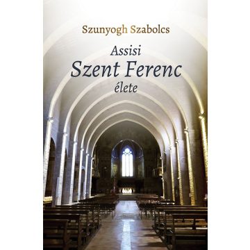 Szunyogh Szabolcs: Assisi Szent Ferenc élete