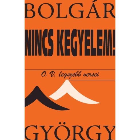 Bolgár György: Nincs kegyelem! O. V. legszebb versei