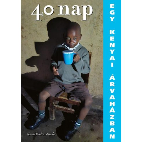 Előrendelhető: Kocsis András Sándor: 40 nap egy kenyai árvaházban - Beer Miklós előszavával