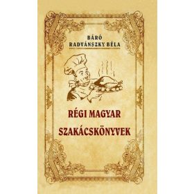 Báró Radvánszky Béla: Régi magyar szakácskönyvek