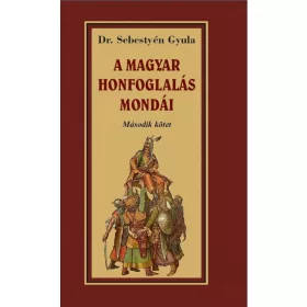   Dr. Sebestyén Gyula: A magyar honfoglalás mondái II. kötet