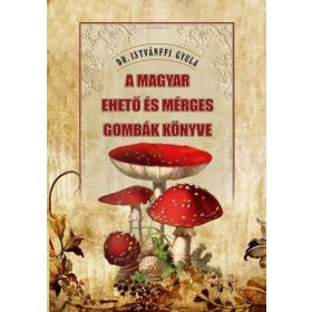   Dr. Istvánffi Gyula: A magyar ehető és mérges gombák könyve