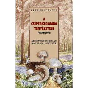 Petrinyi Sándor: A csiperkegomba tenyésztése