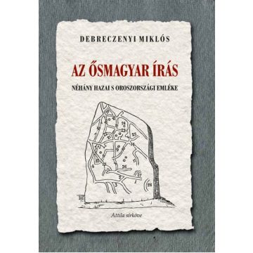   Debreczenyi Miklós: Az ősmagyar írás néhány hazai s oroszországi emléke