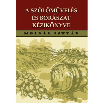   Molnár István: A szőlőművelés és borászat kézikönyve 192 ábrával
