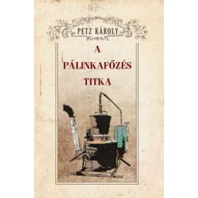 Petz Károly: A pálinkafőzés titka