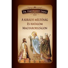   Dr. Ferdinandy Gejza: A királyi méltóság és hatalom Magyarországon