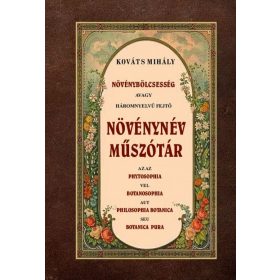   Kováts Mihály: Növénybölcsesség avagy háromnyelvű fejtő növénynév műszótár