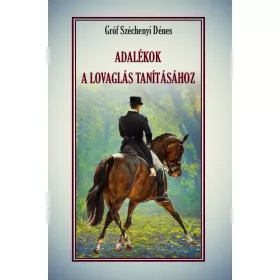   Gróf Széchényi Dénes: ADALÉKOK a lovaglás tanításához