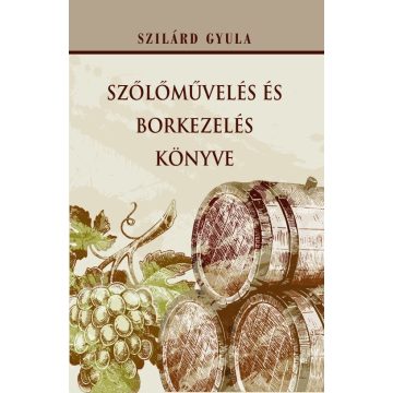 Szilárd Gyula: Szőlőművelés és borkezelés könyve