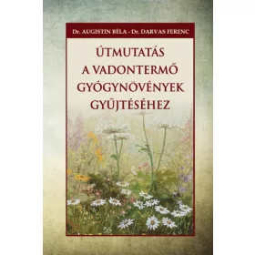   Dr. Augustin Béla, Dr. Darvas Ferenc: Útmutatás a vadontermő gyógynövények gyűjtéséhez