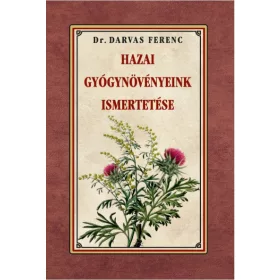 Dr. Darvas Ferenc: Hazai gyógynövényeink ismertetése
