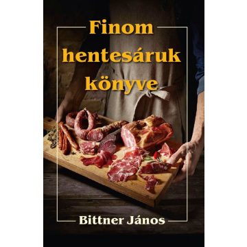 Bittner János: Finom hentesáruk könyve