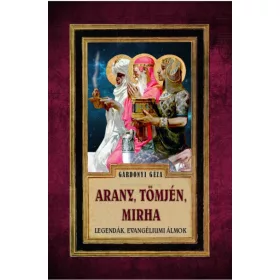 Gárdonyi Géza: Arany, Tömjén, Mirha