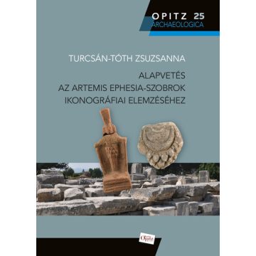   Turcsán-Tóth Zsuzsanna: Alapvetés az Artemis Ephesia-szobrok ikonográfiai elemzéséhez