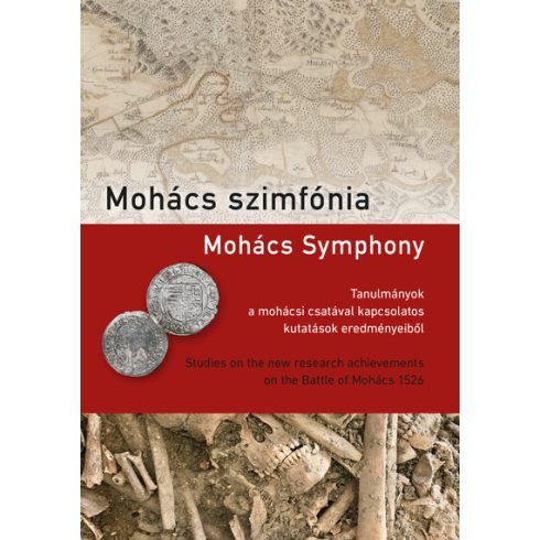Varga Szabolcs: Mohács szimfónia - Tanulmányok a mohácsi csatával kapcsolatos kutatások eredményeiből