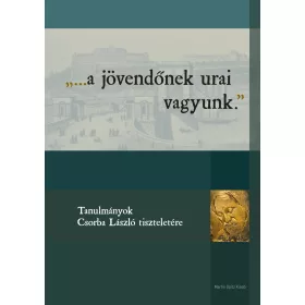 A JÖVENDŐNEK URAI VAGYUNK