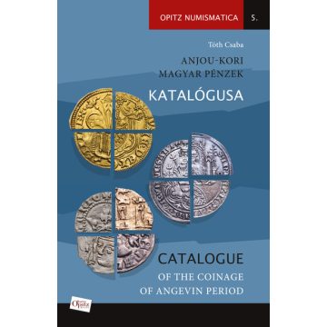   Tóth Csaba: Anjou-kori magyar pénzek katalógusa / Catalogue of the coinage of Angevin period