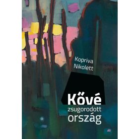 Kopriva Nikolett: Kővé zsugorodott ország
