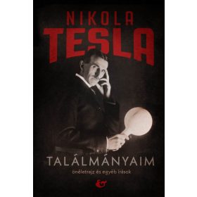   Nikola Tesla: Találmányaim - Önéletrajz és egyéb írások