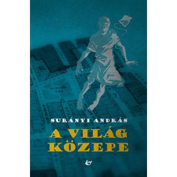 SURÁNYI ANDRÁS: A VILÁG KÖZEPE