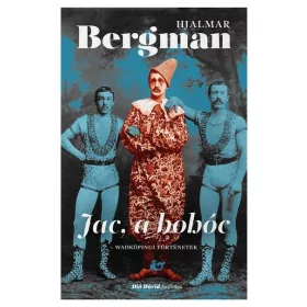   Hjalmar Bergman: Jac a bohóc - Wadköpingi történetek - Hjalmar Bergman-életműsorozat