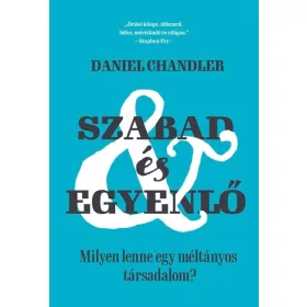   Daniel Chandler: Szabad és egyenlő - Milyen lenne egy méltányos társadalom?