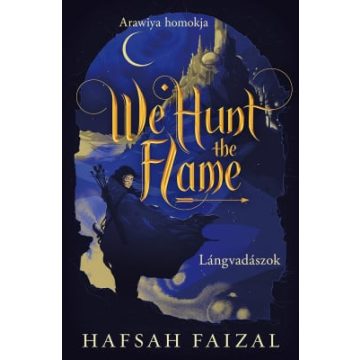   Hafsah Faizal: We Hunt the Flame – Lángvadászok - Éldekorált kiadás