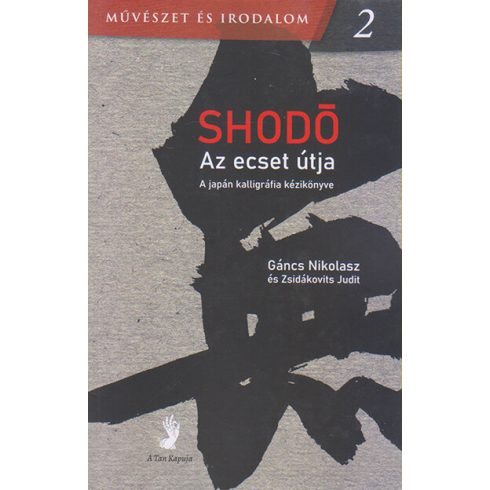 Gáncs Nikolasz: Shodó - Az ecset útja - A japán kalligráfia kézikönyve