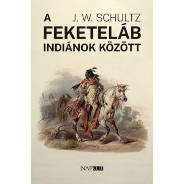 J. W. Schultz: A feketeláb indiánok között