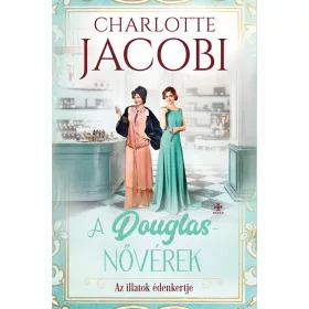   Charlotte Jacobi: A Douglas-nővérek 2. - Az illatok édenkertje