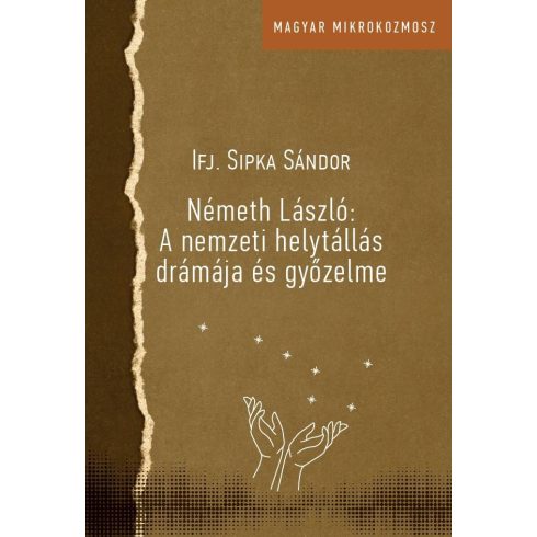 SIPKA SÁNDOR: NÉMETH LÁSZLÓ: A NEMZETI HELYTÁLLÁS DRÁMÁJA ÉS GYŐZELME