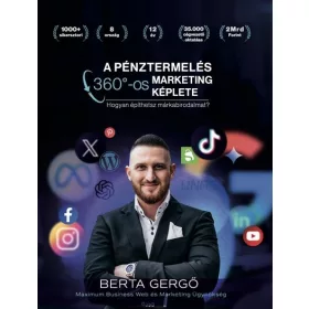   Berta Gergő: A pénztermelés 360°-os marketing képlete - Hogyan építhetsz márkabirodalmat?