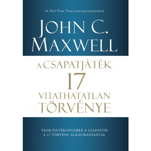 John C. Maxwell: A csapatjáték 17 vitathatatlan törvénye