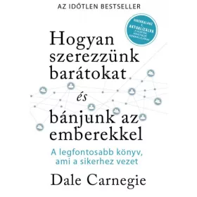   Dale Carnegie: Hogyan szerezzünk barátokat és bánjunk az emberekkel- Sikerkalauz 1 aktualizálva