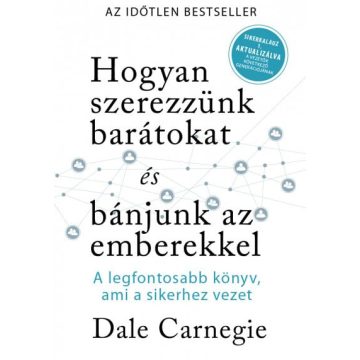   Dale Carnegie: Hogyan szerezzünk barátokat és bánjunk az emberekkel- Sikerkalauz 1 aktualizálva