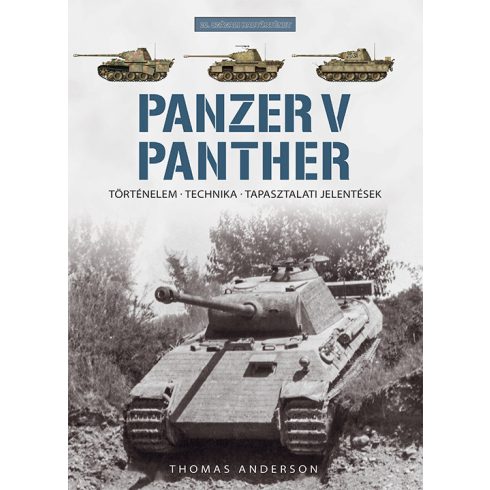 ANDERSON, THOMAS: PANZER V PANTHER - TÖRTÉNELEM, TECHNIKA, TAPASZTALATI JELENTÉSEK